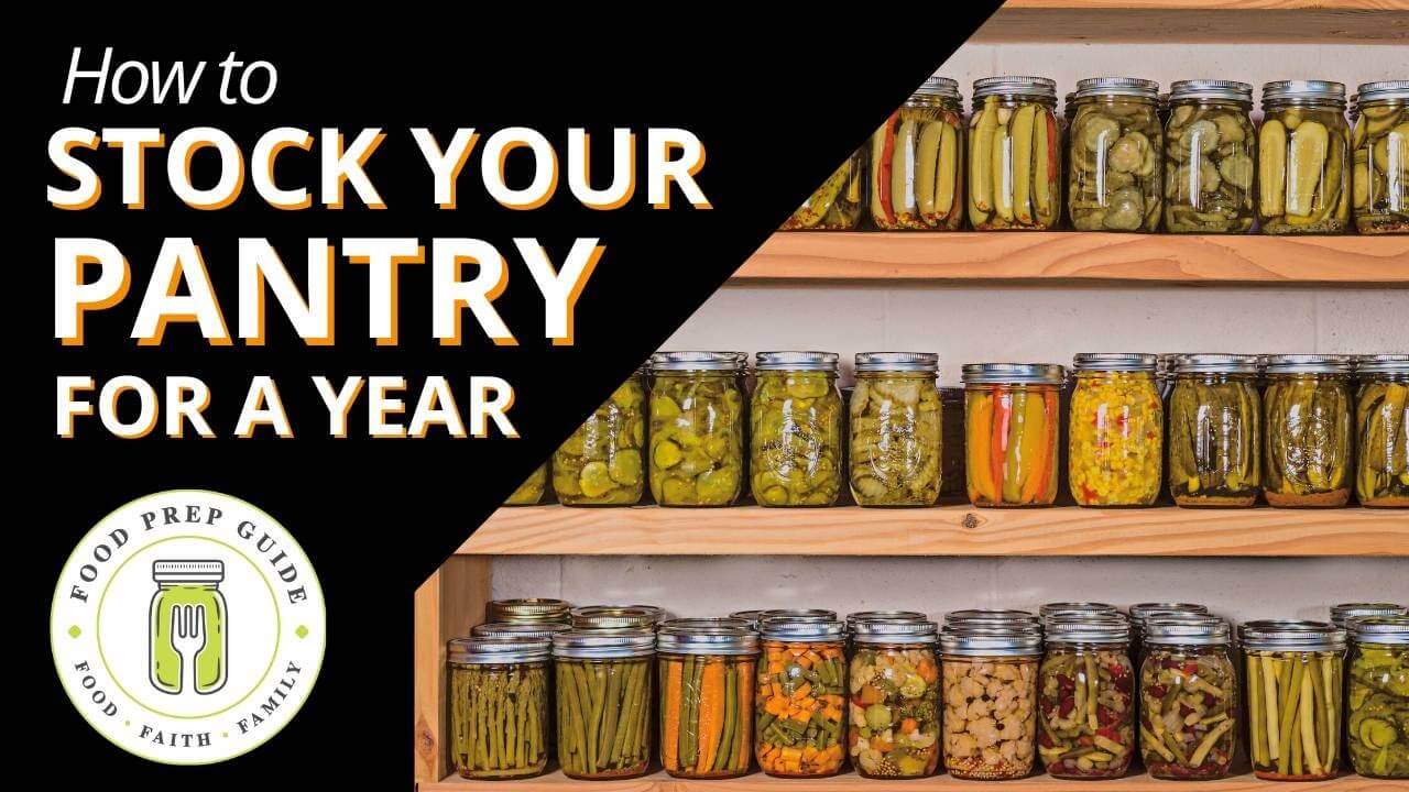 How to Stock a Pantry for a Year Food Prep Guide Preserving
